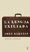 la lengua exiliada-imre kertesz-9788430606085 la lengua exiliada-imre kertesz-9788430606085