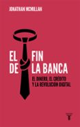 el fin de la banca-jonathan mcmillan-9788430619085 el fin de la banca-jonathan mcmillan-9788430619085
