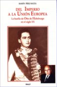 del imperio a la union europea: la huella de otto de habsburgo en el siglo xx-ramon perez-maura-9788432131585 del imperio a la union europea: la huella de otto de habsburgo en el siglo xx-ramon perez-maura-9788432131585