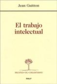 el trabajo intelectual. consejos a los que estudian y a los que e scriben-jean guitton-9788432132285 el trabajo intelectual. consejos a los que estudian y a los que e scriben-jean guitton-9788432132285