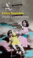 dejalo, ya volveremos-esther bendahan-9788432212185 dejalo, ya volveremos-esther bendahan-9788432212185