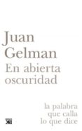 en abierta oscuridad-juan gelman-9788432314285 en abierta oscuridad-juan gelman-9788432314285