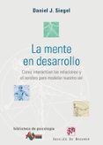 la mente en desarrollo: como interactuan las relaciones y el cere bro para modelar nuestro ser-daniel j. siegel-9788433021885 la mente en desarrollo: como interactuan las relaciones y el cere bro para modelar nuestro ser-daniel j. siegel-9788433021885