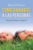 como ganarse a las personas: el arte de hacer contactos-bernd gorner-9788433024985 como ganarse a las personas: el arte de hacer contactos-bernd gorner-9788433024985