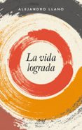 la vida lograda-alejandro llano-9788434425385 la vida lograda-alejandro llano-9788434425385