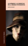 lo efimero y lo perpetuo en la imagen fotografica-boris kossoy-9788437632285 lo efimero y lo perpetuo en la imagen fotografica-boris kossoy-9788437632285