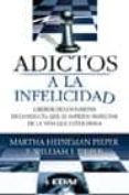 adictos a la infelicidad: liberese de los habitos de conducta que le impiden disfrutar de la vida que usted desea-martha heineman pieper-william j. pieper-9788441413085 adictos a la infelicidad: liberese de los habitos de conducta que le impiden disfrutar de la vida que usted desea-martha heineman pieper-william j. pieper-9788441413085