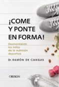 ¡come y ponte en forma! desmontando los mitos de la nutricion deportiva-ramon de cangas moran-9788441539785 ¡come y ponte en forma! desmontando los mitos de la nutricion deportiva-ramon de cangas moran-9788441539785