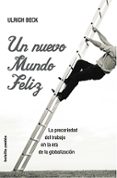 un nuevo mundo feliz: la precariedad del trabajo en la era de la globalizacion-ulrich beck-9788449319785 un nuevo mundo feliz: la precariedad del trabajo en la era de la globalizacion-ulrich beck-9788449319785