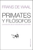 primates y filosofos: la evolucion de la moral del simio al hombr e-frans de waal-9788449320385 primates y filosofos: la evolucion de la moral del simio al hombr e-frans de waal-9788449320385