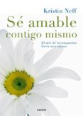 se amable contigo mismo: el arte de la compasion hacia uno mismo-kristin neff-9788449331985 se amable contigo mismo: el arte de la compasion hacia uno mismo-kristin neff-9788449331985