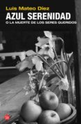 azul serenidad o la muerte de los seres queridos-luis mateo diez-9788466318785 azul serenidad o la muerte de los seres queridos-luis mateo diez-9788466318785