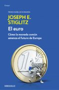 el euro: como la moneda comun amenaza el futuro de europa-joseph e. stiglitz-9788466341585 el euro: como la moneda comun amenaza el futuro de europa-joseph e. stiglitz-9788466341585