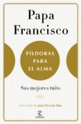 pildoras para el alma-jorge bergoglio papa francisco-9788467050585 pildoras para el alma-jorge bergoglio papa francisco-9788467050585