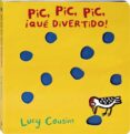 pic, pic, pic, ¡que divertido!-lucy cousins-9788469622285 pic, pic, pic, ¡que divertido!-lucy cousins-9788469622285
