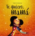 te quiero, mamá-valenti gubianas-9788469836385 te quiero, mamá-valenti gubianas-9788469836385
