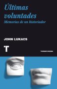 ultimas voluntades-john lukacs-9788475067285 ultimas voluntades-john lukacs-9788475067285