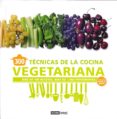 300 tecnicas de la cocina vegetariana: mas de 100 recetas, mas de 1000 fotografias-carlota mañez-9788475567785 300 tecnicas de la cocina vegetariana: mas de 100 recetas, mas de 1000 fotografias-carlota mañez-9788475567785