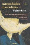 intimidades masculinas: sobre el mito de la fortaleza masculina y la supuesta incapacidad de los hombres para amar-walter riso-9788475777085 intimidades masculinas: sobre el mito de la fortaleza masculina y la supuesta incapacidad de los hombres para amar-walter riso-9788475777085