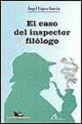 el caso del inspector filologo-angel lopez garcia-9788476353585 el caso del inspector filologo-angel lopez garcia-9788476353585
