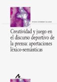 creatividad y juego en el discurso deportivo de la prensa: aportacionesciones lexico-semanticas-susana guerrero salazar-9788476359785 creatividad y juego en el discurso deportivo de la prensa: aportacionesciones lexico-semanticas-susana guerrero salazar-9788476359785