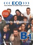 eco: curso modular de español lengua extranjera: libro del alumno b1 nivel 2-carlos romero dueñas-alfredo gonzalez hermoso-9788477118985 eco: curso modular de español lengua extranjera: libro del alumno b1 nivel 2-carlos romero dueñas-alfredo gonzalez hermoso-9788477118985