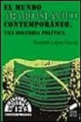 el mundo arabe-islamico contemporaneo: una historia politica-bernabe lopez garcia-9788477384885 el mundo arabe-islamico contemporaneo: una historia politica-bernabe lopez garcia-9788477384885