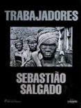 (pe) trabajadores: una arqueologia de la era industrial-sebastiao salgado-9788477822585 (pe) trabajadores: una arqueologia de la era industrial-sebastiao salgado-9788477822585