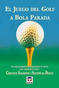el juego del golf a bola parada: el entrenamiento que preparara s u mente para mejorar su juego-cristina sagredo-salome de diego-9788479022785 el juego del golf a bola parada: el entrenamiento que preparara s u mente para mejorar su juego-cristina sagredo-salome de diego-9788479022785
