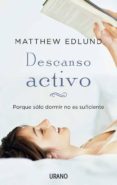 descanso activo: porque solo dormir no es suficiente-matthew edlund-9788479537685 descanso activo: porque solo dormir no es suficiente-matthew edlund-9788479537685