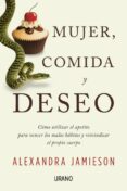 mujer, comida y deseo cómo utilizar el apetito para vencer los malos habitos y reivindicar el propio cuerpo-alexandra jamieson-9788479539085 mujer, comida y deseo cómo utilizar el apetito para vencer los malos habitos y reivindicar el propio cuerpo-alexandra jamieson-9788479539085
