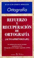 refuerzo y recuperacion de ortografia (autoaprendizaje)-juan luis onieva morales-9788479622985 refuerzo y recuperacion de ortografia (autoaprendizaje)-juan luis onieva morales-9788479622985