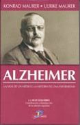 alzheimer: la vida de un medico, la historia de una enfermedad (2 ª ed.)-konrad maurer-ulrike maurer-9788479787585 alzheimer: la vida de un medico, la historia de una enfermedad (2 ª ed.)-konrad maurer-ulrike maurer-9788479787585