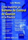 como implantar un sistema de control de gestion en la practica-luis muãiz-9788480889285 como implantar un sistema de control de gestion en la practica-luis muãiz-9788480889285