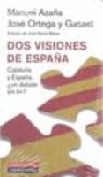 dos visiones de españa: cataluña y españa, ¿un debate sin fin?-manuel azaña-jose ortega y gasset-9788481098785 dos visiones de españa: cataluña y españa, ¿un debate sin fin?-manuel azaña-jose ortega y gasset-9788481098785