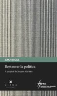 restaurar la politica: a proposit de les reflexions de jacques maritain-joan rigol-9788483300985 restaurar la politica: a proposit de les reflexions de jacques maritain-joan rigol-9788483300985