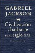 civilizacion y barbarie en el siglo xxi-gabriel jackson-9788484329985 civilizacion y barbarie en el siglo xxi-gabriel jackson-9788484329985