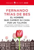 el hombre que cambio su casa por un tulipan: que podemos aprender de la crisis y como evitar que vuelva a suceder (premio de hoy 2009)-fernando trias de bes-9788484607885 el hombre que cambio su casa por un tulipan: que podemos aprender de la crisis y como evitar que vuelva a suceder (premio de hoy 2009)-fernando trias de bes-9788484607885