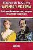 alfonso y victoria: las tramas intimas, secretas y europeas de un reinado desconocido-ricardo de la cierva-9788488787385 alfonso y victoria: las tramas intimas, secretas y europeas de un reinado desconocido-ricardo de la cierva-9788488787385