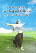 no empujes el rio porque fluye solo-barry stevens-9788489333185 no empujes el rio porque fluye solo-barry stevens-9788489333185