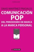 comunicación pop: del periodismo de marca a la marca personal-david martinez pradales-9788490642085 comunicación pop: del periodismo de marca a la marca personal-david martinez pradales-9788490642085