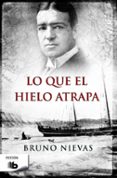 lo que el hielo atrapa-bruno nievas-9788490702185 lo que el hielo atrapa-bruno nievas-9788490702185