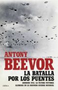 la batalla por los puentes: arnhem 1944: la ultima victoria alemana en la segunda guerra mundial-antony beevor-9788491990185 la batalla por los puentes: arnhem 1944: la ultima victoria alemana en la segunda guerra mundial-antony beevor-9788491990185