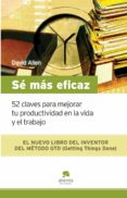 se mas eficaz: 52 claves para mejorar tu productividad en la vida y el trabajo-david allen-9788492414185 se mas eficaz: 52 claves para mejorar tu productividad en la vida y el trabajo-david allen-9788492414185