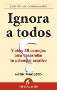 ignora a todos y otros 39 consejos para desarrollar tu potencial creativo-hugo macleod-9788492452385 ignora a todos y otros 39 consejos para desarrollar tu potencial creativo-hugo macleod-9788492452385
