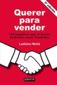 querer para vender: 134 impulsos que te haran disfrutar como vendedor-ladislao molla ayuso-9788493612085 querer para vender: 134 impulsos que te haran disfrutar como vendedor-ladislao molla ayuso-9788493612085