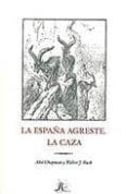 la españa agreste: la caza-abel chapman-walter j. buck-9788493675585 la españa agreste: la caza-abel chapman-walter j. buck-9788493675585