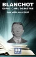 blanchot: espacio del desastre-jose vidal valicourt-9788493712785 blanchot: espacio del desastre-jose vidal valicourt-9788493712785