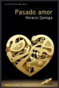 pasado amor-horacio quiroga-9788494202285 pasado amor-horacio quiroga-9788494202285