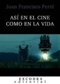 así en el cine como en la vida (ebook)-juan francisco ferré-9788494359385 así en el cine como en la vida (ebook)-juan francisco ferré-9788494359385